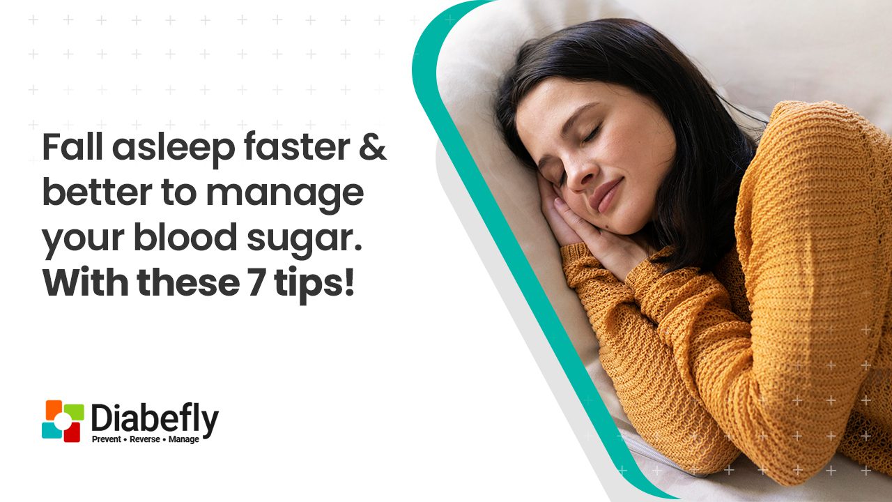 7 tips that will help you sleep faster & better & support you to manage your blood sugar effectively