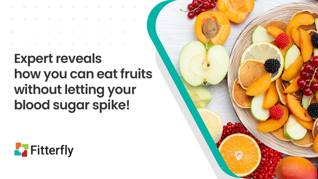 Expert reveals how you can eat fruits without letting your blood sugar spike | Fitterfly
