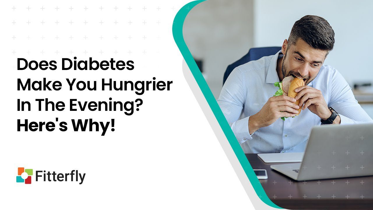 Does diabetes make you hungrier in the evening? Here’s why!