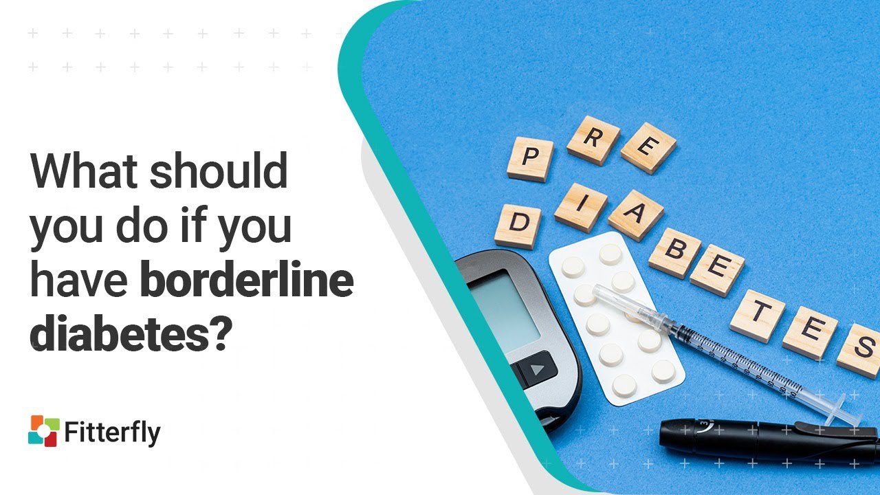 What should you do if you have borderline diabetes?