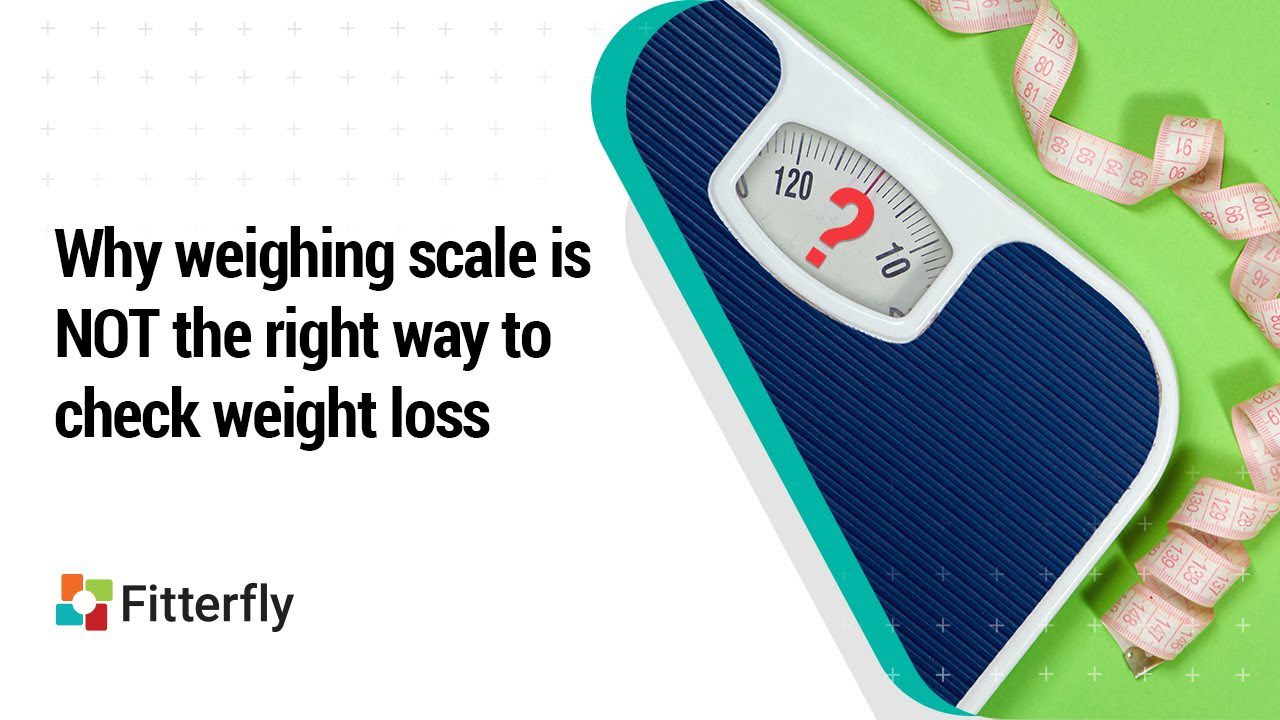 Why weighing scale is NOT the right way to check weight loss
