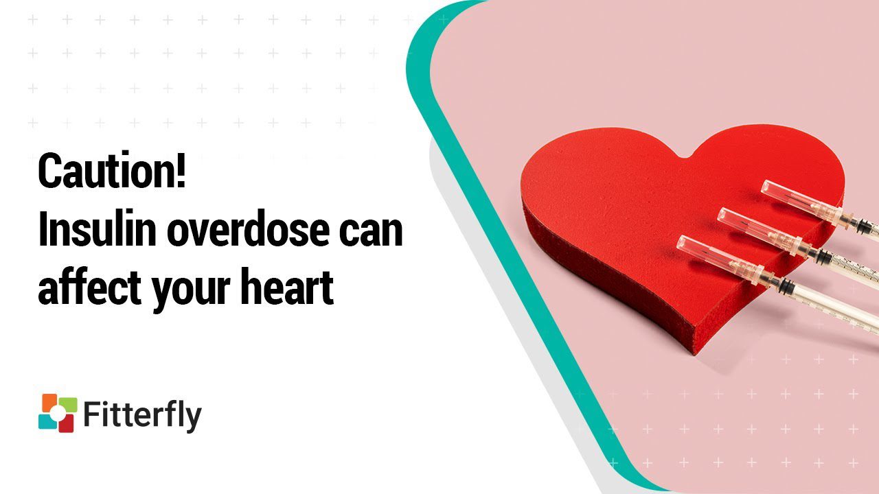 Caution! Insulin overdose can affect your heart