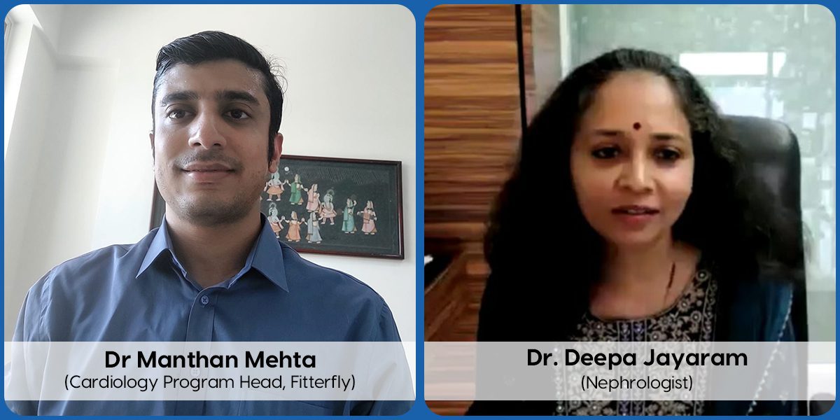 Dr. Deepa Jayaram (Nephrologist) and Dr. Manthan Mehta (Cardiology Program Head, Fitterfly)